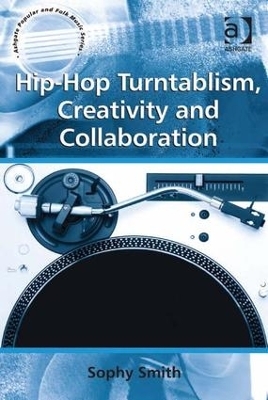Hip-Hop Turntablism, Creativity and Collaboration - Sophy Smith