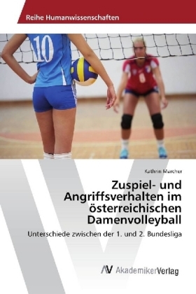 Zuspiel- und Angriffsverhalten im österreichischen Damenvolleyball