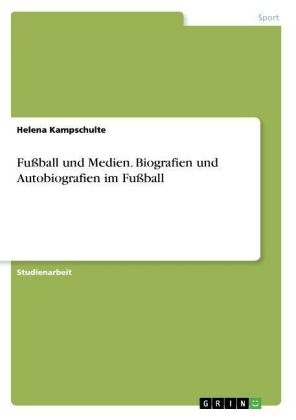 FuÃball und Medien. Biografien und Autobiografien im FuÃball