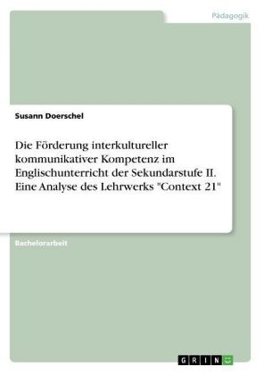 Die FÃ¶rderung interkultureller kommunikativer Kompetenz im Englischunterricht der Sekundarstufe II. Eine Analyse des Lehrwerks 