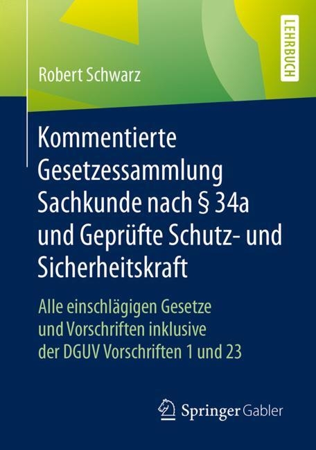 Kommentierte Gesetzessammlung Sachkunde nach § 34a und Geprüfte Schutz- und Sicherheitskraft - Robert Schwarz