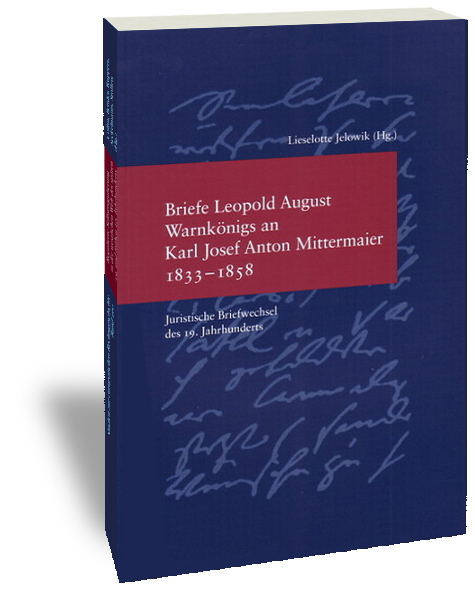 Briefe Leopold August Warnk&ouml;nigs an Karl Josef Anton Mittermaier 1833-1858 - 