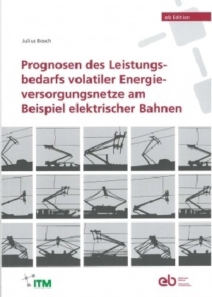 Prognosen des Leistungsbedarfs volatiler Energieversorgungsnetze am Beispiel elektrischer Bahnen