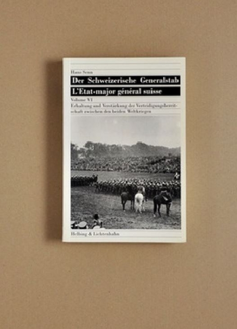 Der Schweizerische Generalstab / Erhaltung und Verst&auml;rkung der Verteidigungsbereitschaft zwischen den beiden Weltkriegen - Hans Senn