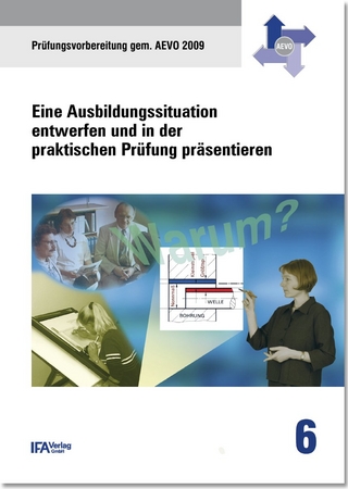 Handbuch 6: Eine Ausbildungssituation entwerfen und in der praktischen Prüfung präsentieren