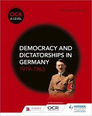 OCR A Level History: Democracy and Dictatorships in Germany 1919–63 - Nicholas Fellows