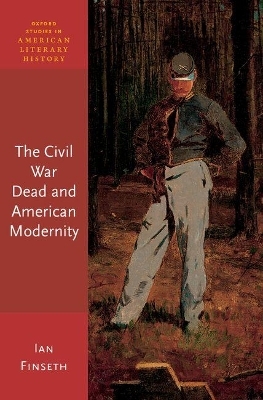 The Civil War Dead and American Modernity - Ian Finseth