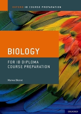 Oxford IB Course Preparation: Oxford IB Diploma Programme: IB Course Preparation Biology Student Book - Marwa Bkerat