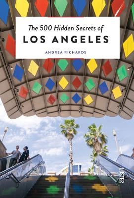 The 500 Hidden Secrets of Los Angeles - Andrea Richards