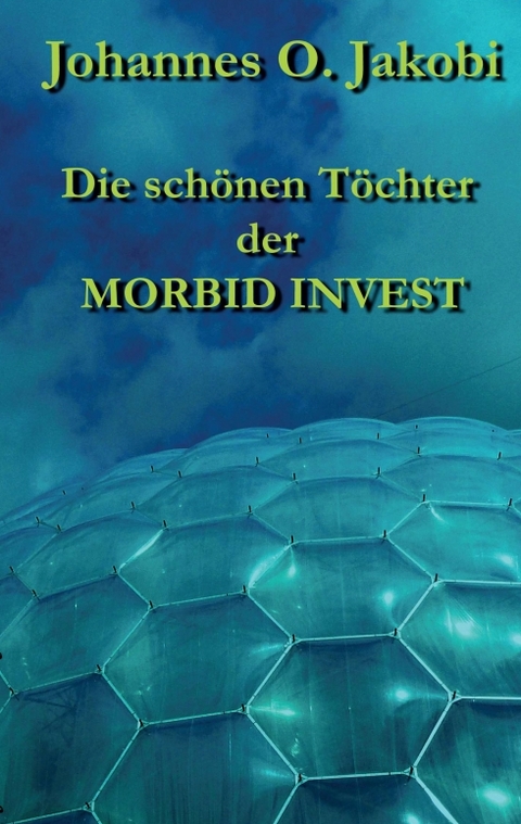 Die sch&ouml;nen T&ouml;chter der MORBID INVEST - Johannes O. Jakobi