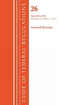 Code of Federal Regulations, Title 26 Internal Revenue 50-299, Revised as of April 1, 2017
