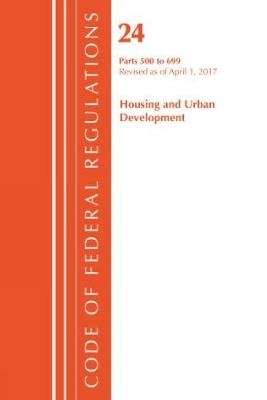Code of Federal Regulations, Title 24 Housing and Urban Development 500-699, Revised as of April 1, 2017