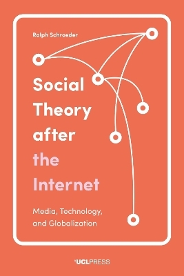 Social Theory after the Internet - Ralph Schroeder