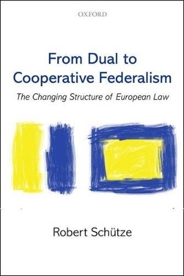 From Dual to Cooperative Federalism - Robert Sch&uuml;tze