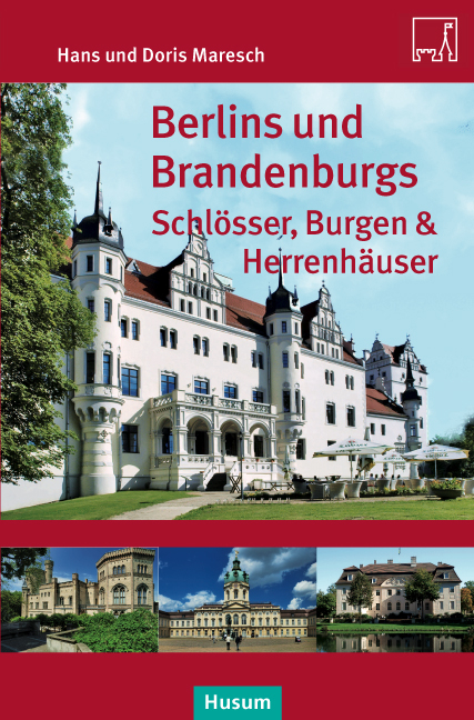 Berlins und Brandenburgs Schl&ouml;sser, Burgen und Herrenh&auml;user - Hans Maresch, Doris Maresch