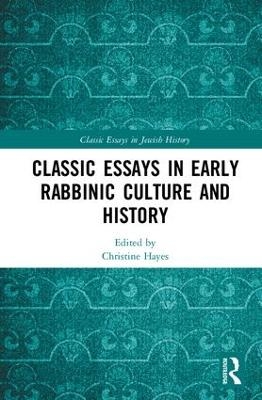 Classic Essays in Early Rabbinic Culture and History - 