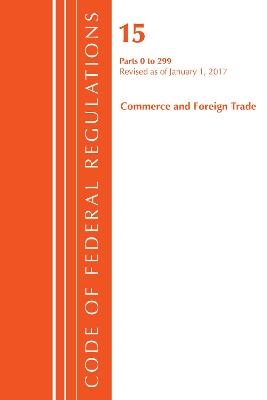 Code of Federal Regulations, Title 15 Commerce and Foreign Trade 1-299, Revised as of January 1, 2017