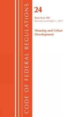 Code of Federal Regulations, Title 24 Housing and Urban Development 0-199, Revised as of April 1, 2017
