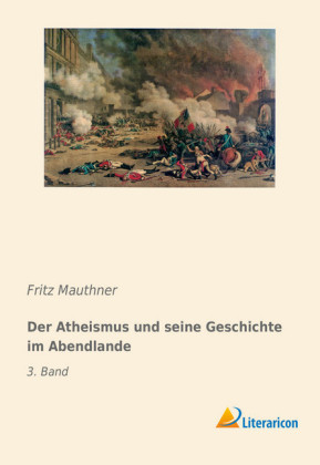 Der Atheismus und seine Geschichte im Abendlande - Fritz Mauthner