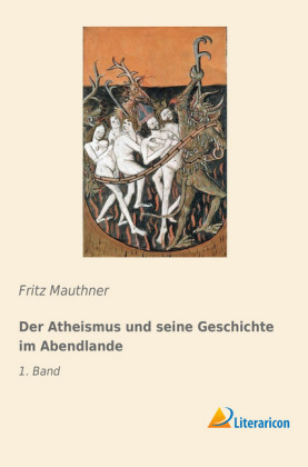Der Atheismus und seine Geschichte im Abendlande
