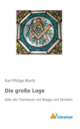 Die gro&szlig;e Loge - Karl Philipp Moritz