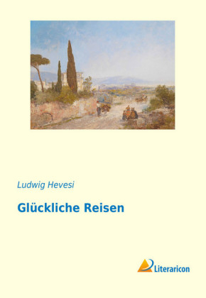 Glückliche Reisen - Ludwig Hevesi