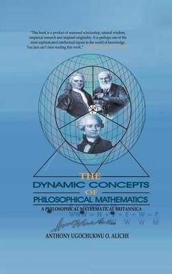 The Dynamic Concepts of Philosophical Mathematics - Anthony Ugochukwu O Aliche
