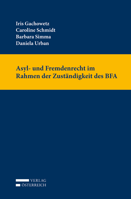 Asyl- und Fremdenrecht im Rahmen der Zust&auml;ndigkeit des BFA - Iris Gachowetz, Barbara Simma, Daniela Urban, Caroline Schmidt