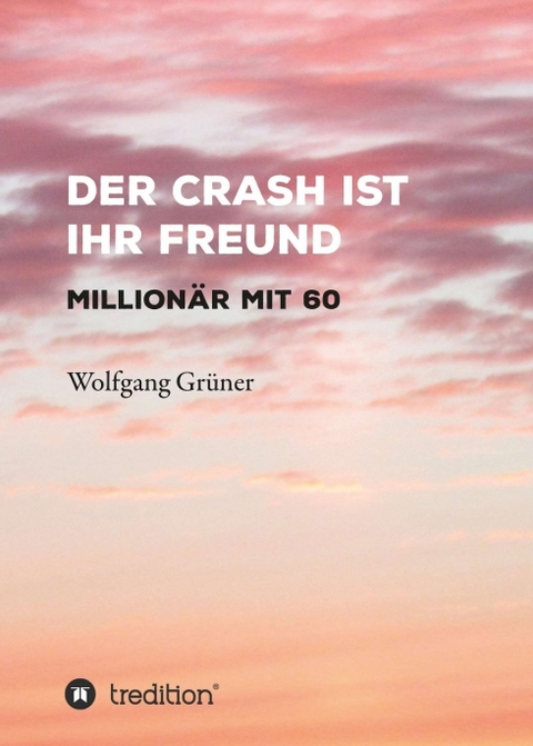 Der Crash ist Ihr Freund - Wolfgang Gr&uuml;ner