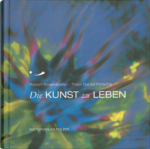Die Kunst zu leben - Robert Rosenstatter, Peter Daniell Porsche