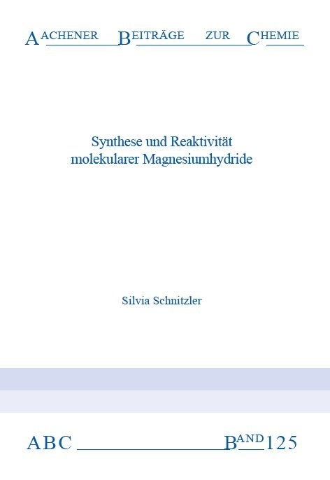 Synthese und Reaktivit&auml;t molekularer Magnesiumhydride - Silvia Schnitzler