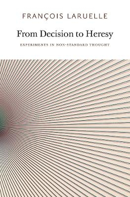 From Decision to Heresy - Fran&ccedil;ois Laruelle