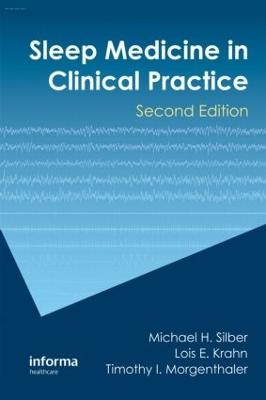 Sleep Medicine in Clinical Practice - Michael H. Silber, Lois E. Krahn, Timothy I. Morgenthaler