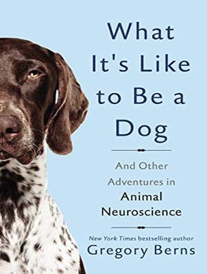 What It's Like to Be a Dog - Gregory Berns