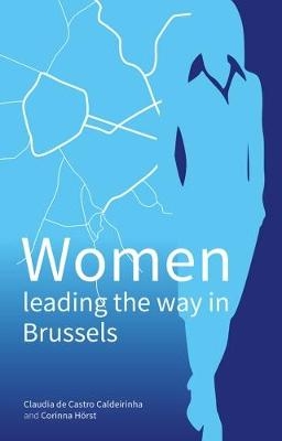 Women Leading the Way in Brussels - Claudia de Castro Caldeirinha, Corinna Horst