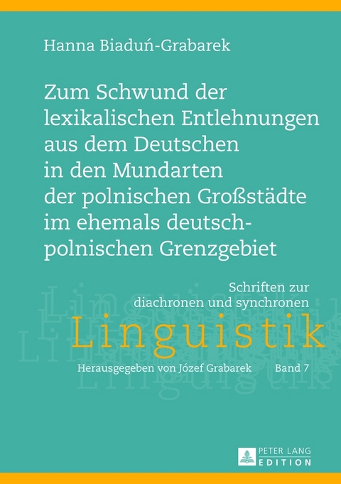 Zum Schwund der lexikalischen Entlehnungen aus dem Deutschen in den Mundarten der polnischen Gro&szlig;st&auml;dte im ehemals deutsch-polnischen Grenzgebiet - Hanna Biadun-Grabarek