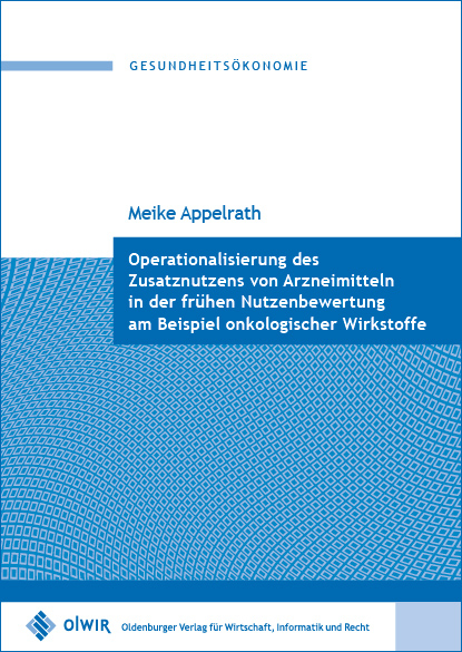 Operationalisierung des Zusatznutzens von Arzneimitteln in der fr&uuml;hen Nutzenbewertung am Beispiel onkologischer Wirkstoffe - Meike Appelrath