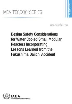 Design Safety Considerations for Water Cooled Small Modular Reactors Incorporating Lessons Learned from the Fukushima Daiichi Accident -  Iaea