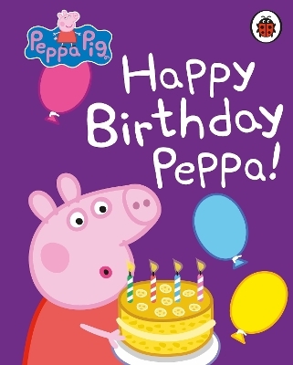 Peppa Pig: Happy Birthday, Peppa -  Peppa Pig