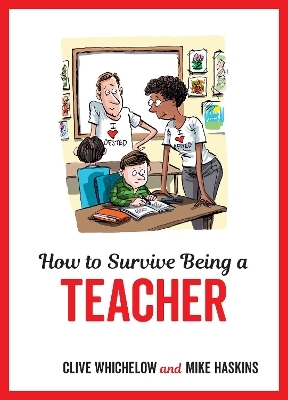 How to Survive Being a Teacher - Clive Whichelow, Mike Haskins