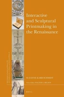 Interactive and Sculptural Printmaking in the Renaissance - Suzanne Karr Schmidt