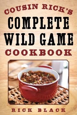 Cousin Rick's Complete Wild Game Cookbook