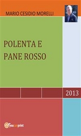 Polenta e pane rosso &ndash; Gli anni della mia infanzia - Mario Cesidio Morelli