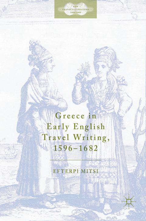 Greece in Early English Travel Writing, 1596&ndash;1682 - Efterpi Mitsi