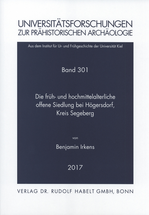 Die fr&uuml;h- bis hochmittelalterliche offene Siedlung bei H&ouml;gersdorf, Kreis Segeberg - Benjamin Irkens