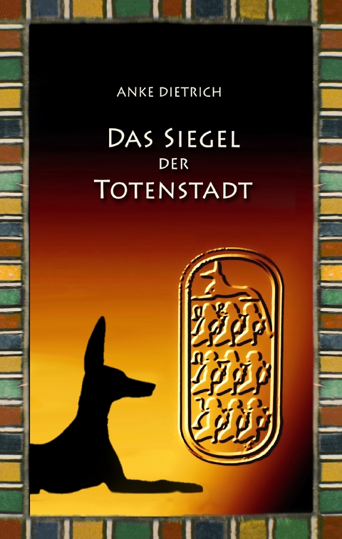 Das Siegel der Totenstadt - Anke Dietrich