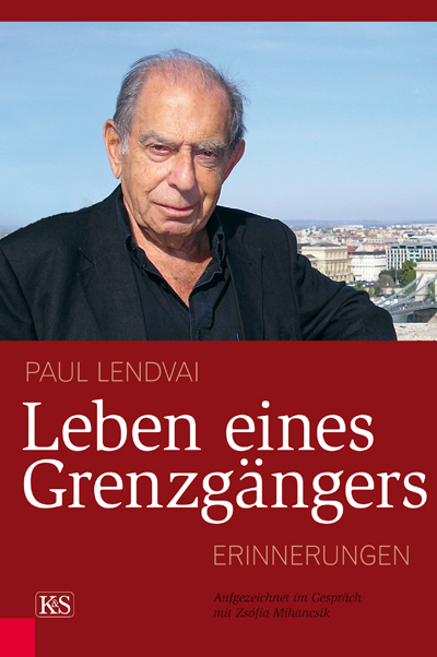 Leben eines Grenzg&auml;ngers - Paul Lendvai