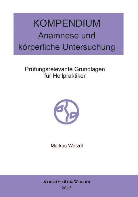 Kompendium: Anamnese/k&ouml;rperliche Untersuchung - Markus Welzel