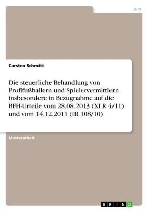 Die steuerliche Behandlung von ProfifuÃballern und Spielervermittlern insbesondere in Bezugnahme auf die BFH-Urteile vom 28.08.2013 (XI R 4/11) und vom 14.12.2011 (IR 108/10)