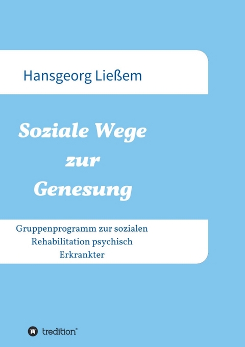 Soziale Wege zur Genesung - Hansgeorg Lie&szlig;em
